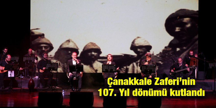Çanakkale Zaferi’nin 107. Yıl dönümü kutlandı