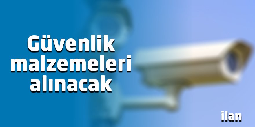 Güvenlik malzemeleri alınacak