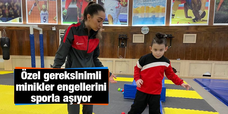 Özel gereksinimli minikler engellerini sporla aşıyor