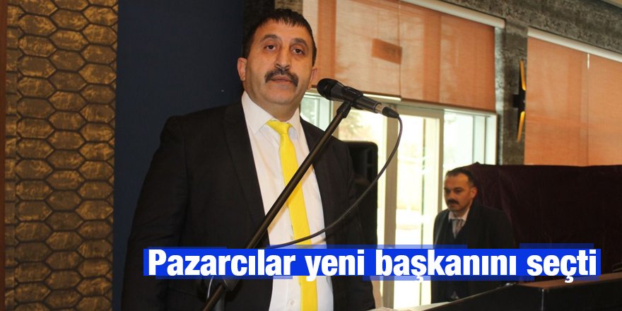 Pazarcılar yeni başkanını seçti