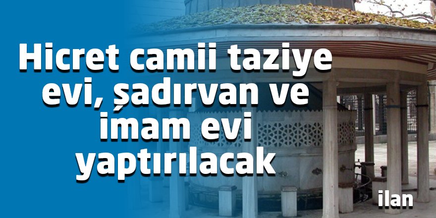 Hicret camii taziye evi, şadırvan ve imam evi yaptırılacak