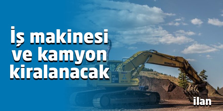 İş makinesi ve kamyon kiralanacak