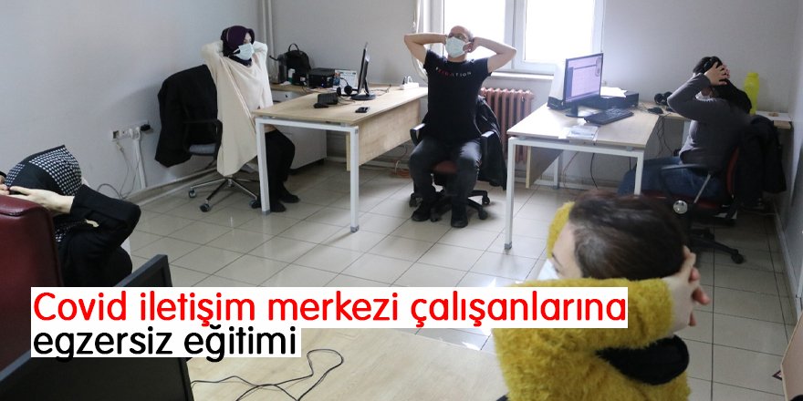 Covid iletişim merkezi çalışanlarına egzersiz eğitimi