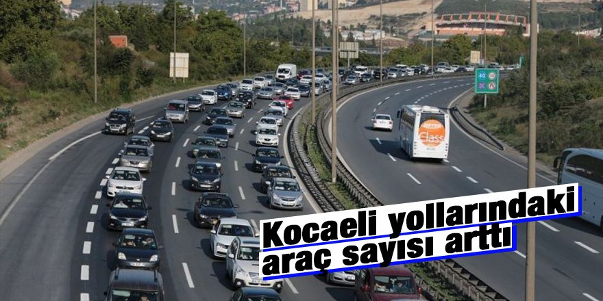 Kocaeli yollarındaki araç sayısı arttı
