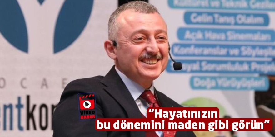 Büyükakın: Hayatınızın  bu dönemini maden gibi görün