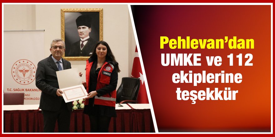 Pehlevan’dan UMKE ve 112 ekiplerine teşekkür