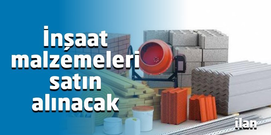 İnşaat malzemeleri satın alınacak