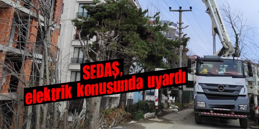 SEDAŞ, elektrik konusunda uyardı