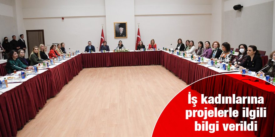 İş kadınlarına projelerle ilgili bilgi verildi