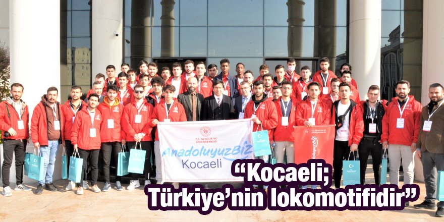 “Kocaeli; Türkiye’nin lokomotifidir”