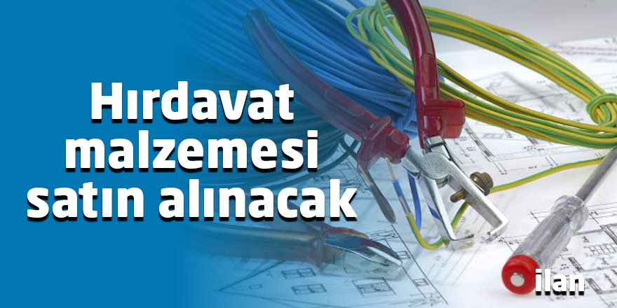 Hırdavat malzemesi satın alınacak