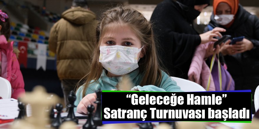 “Geleceğe Hamle” Satranç Turnuvası başladı