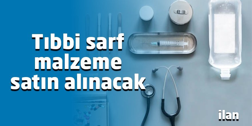 Tıbbi sarf malzeme satın alınacak