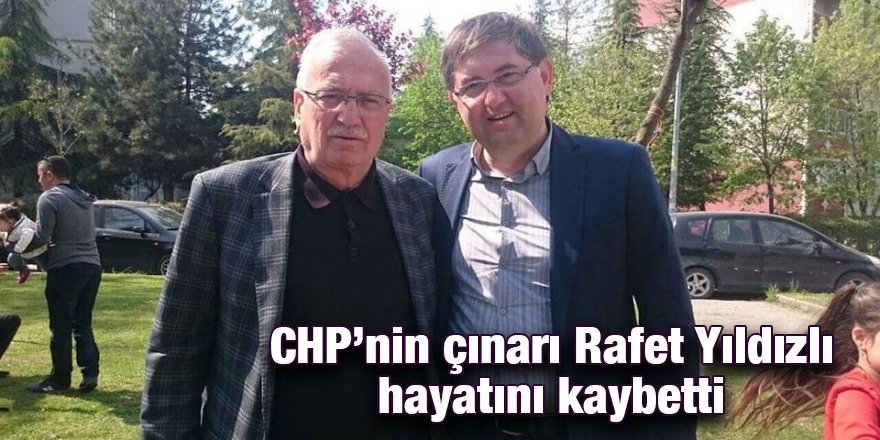 CHP’nin çınarı Rafet Yıldızlı hayatını kaybetti