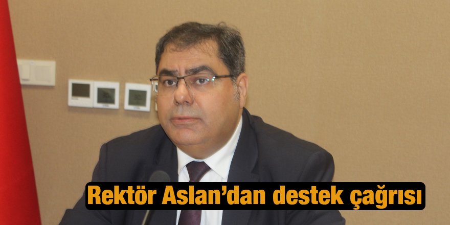 Rektör Aslan’dan destek çağrısı