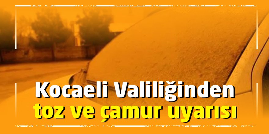 Kocaeli Valiliğinden toz ve çamur uyarısı