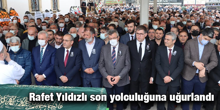 Rafet Yıldızlı son yolculuğuna uğurlandı