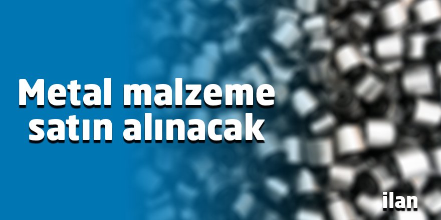 Metal malzeme satın alınacak