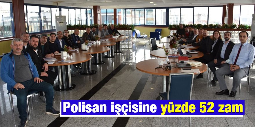 Polisan işçisine yüzde 52 zam