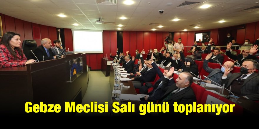 Gebze Meclisi Salı günü toplanıyor