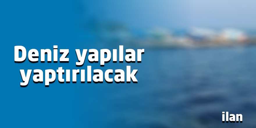 Deniz yapılar yaptırılacak