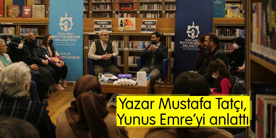 Yazar Mustafa Tatçı, Yunus Emre’yi anlattı
