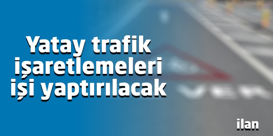 Yatay trafik işaretlemeleri işi yaptırılacak