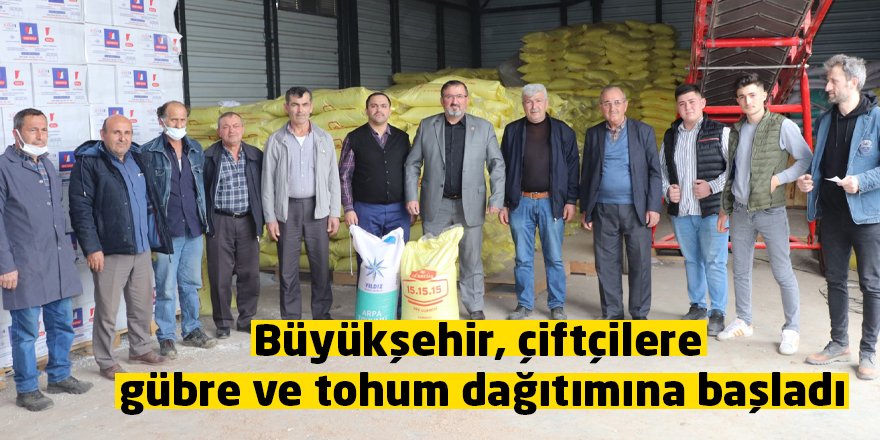 Büyükşehir, çiftçilere gübre ve tohum dağıtımına başladı