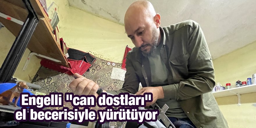 Engelli "can dostları" el becerisiyle yürütüyor