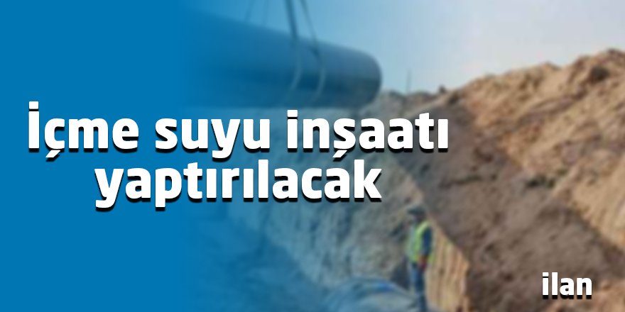 İçme suyu inşaatı yaptırılacak