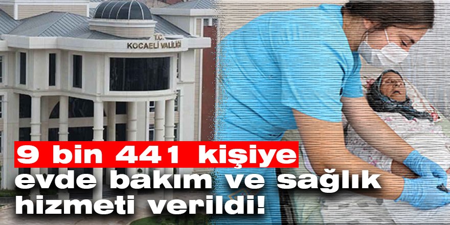 9 bin 441 kişiye evde bakım ve sağlık hizmeti verildi!