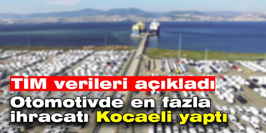 Otomotivde en fazla ihracatı Kocaeli yaptı