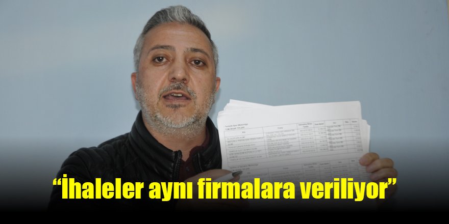 “İhaleler aynı firmalara veriliyor”