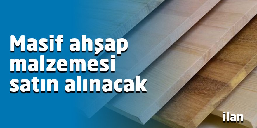Masif ahşap malzemesi satın alınacak