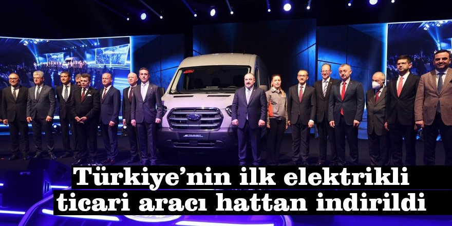 Türkiye’nin ilk elektrikli ticari aracı hattan indirildi