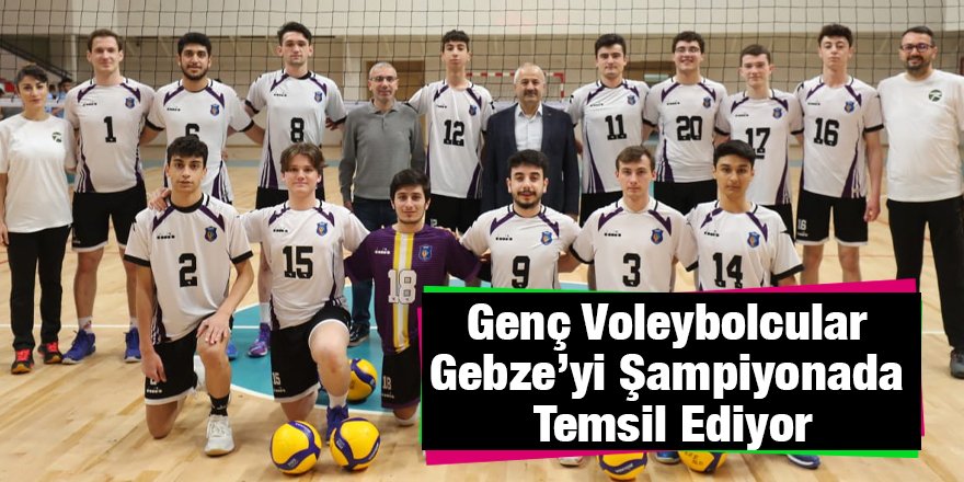 Genç Voleybolcular Gebze’yi Şampiyonda Temsil Ediyor
