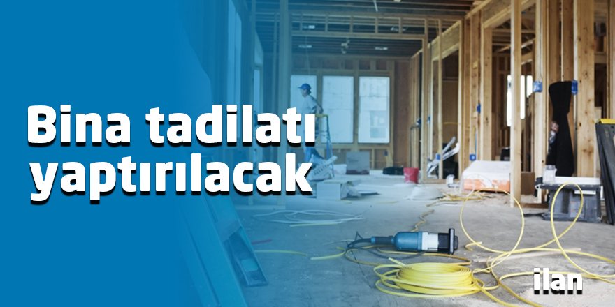 Bina tadilatı yaptırılacak