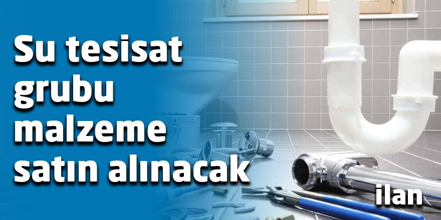 Su tesisat grubu malzeme satın alınacak
