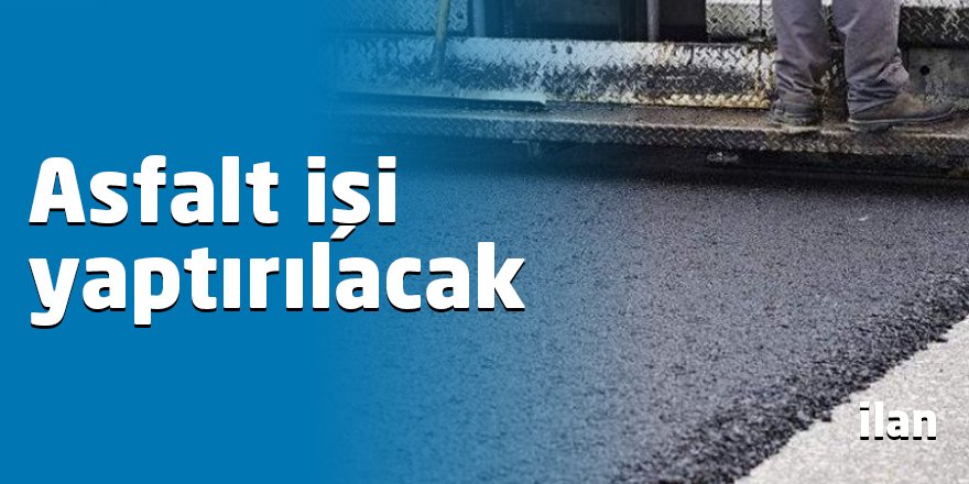Asfalt işi yaptırılacak