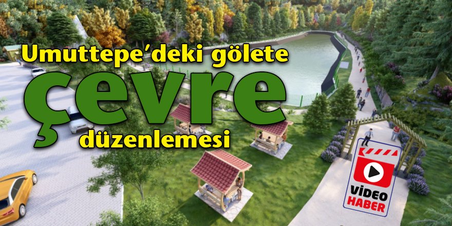 Umuttepe’deki gölete çevre düzenlemesi