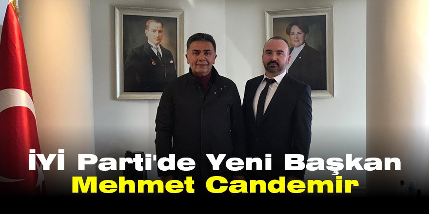 İYİ Parti'de Yeni Başkan Mehmet Candemir