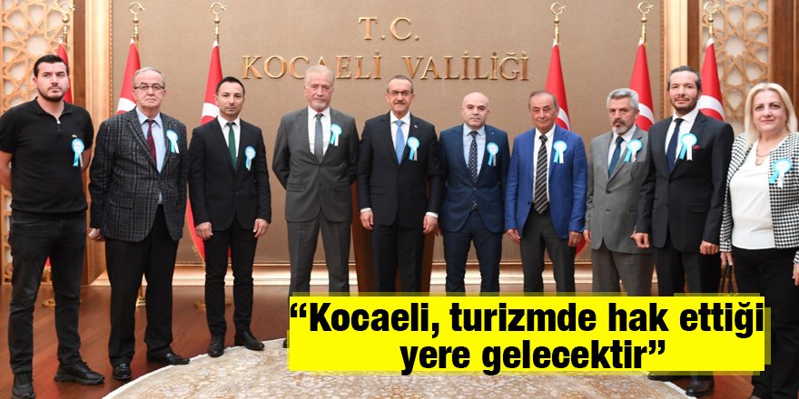 “Kocaeli, turizmde hak ettiği yere gelecektir”