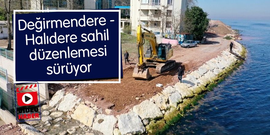 Değirmendere - Halıdere sahil  düzenlemesi hızla devam ediyor