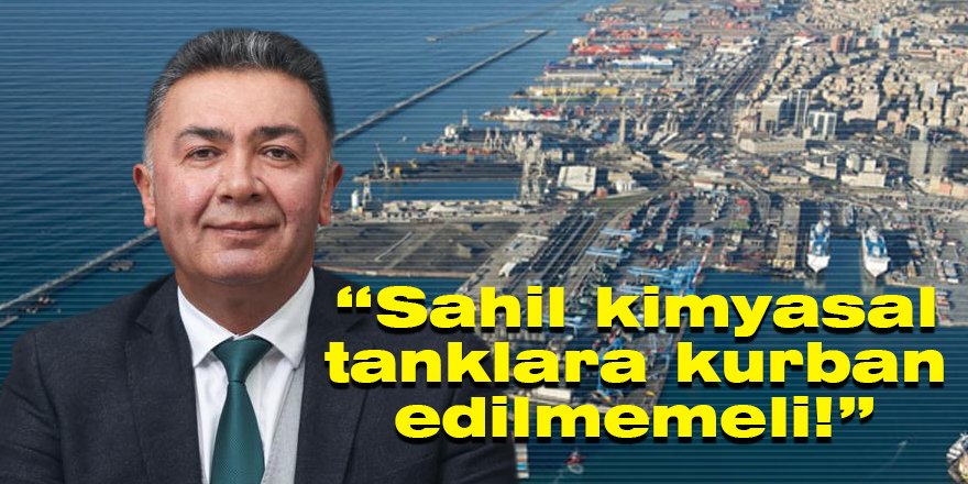 “Sahil kimyasal tanklara kurban edilmemeli!”