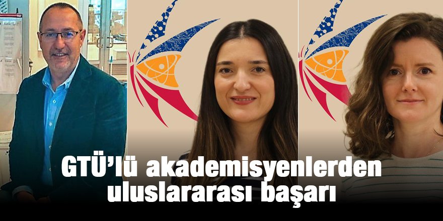 GTÜ’lü akademisyenlerden uluslararası başarı