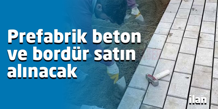 Prefabrik beton ve bordür satın alınacak