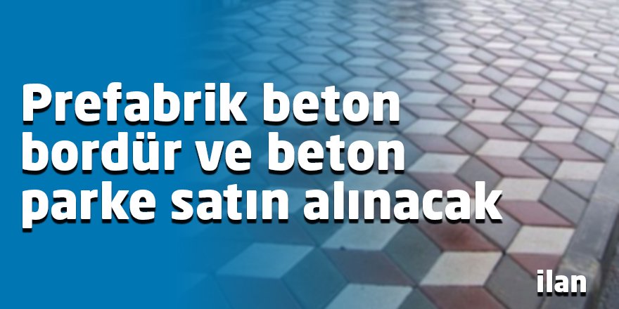 Prefabrik beton bordür ve beton parke satın alınacak