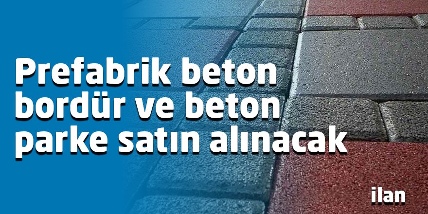 Prefabrik beton bordür ve beton parke satın alınacak