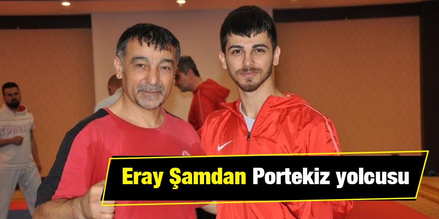 Eray Şamdan Portekiz yolcusu