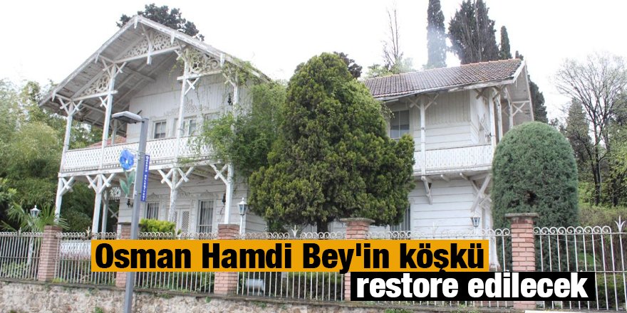 Osman Hamdi Bey'in köşkü restore edilecek